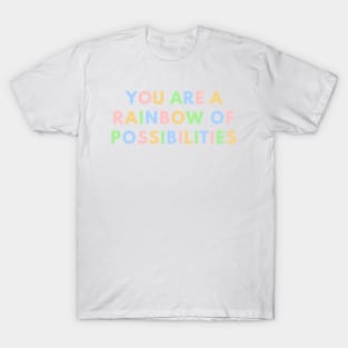 You Are A Rainbow Of Possibilities T-Shirt